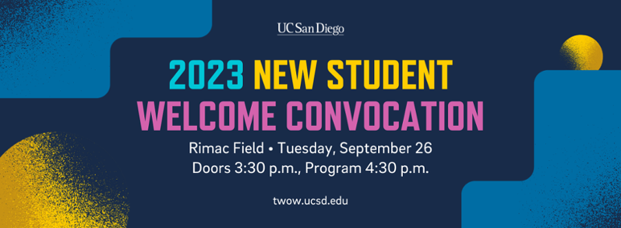 The New Student Welcome Convocation marks the formal entrance of our incoming students into UC San Diego’s scholarly community. Please join us on RIMAC field on Tuesday, September 26 at 4:30 p.m. to kick off your academic journey! Visit twow.ucsd.edu for more information.
